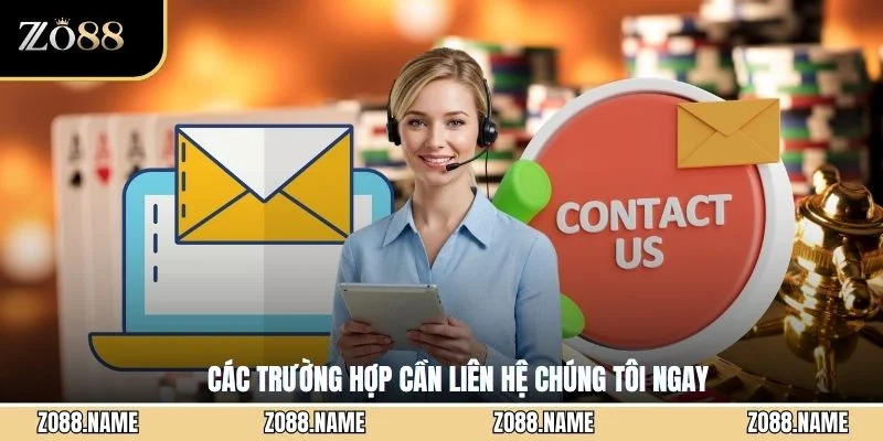 Các trường hợp cần liên hệ chúng tôi ngay