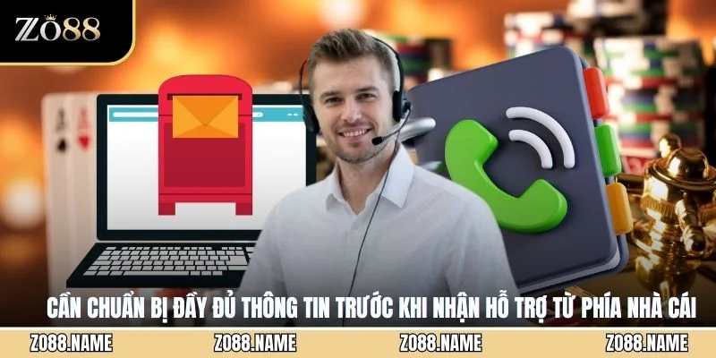 Cần chuẩn bị đầy đủ thông tin trước khi nhận hỗ trợ từ phía nhà cái