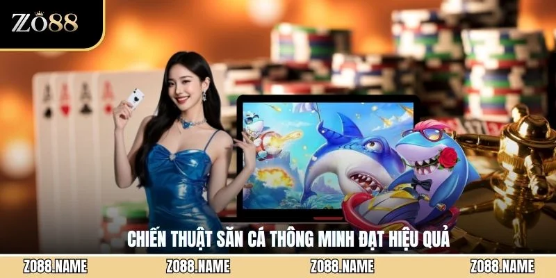 Chiến thuật săn cá thông minh đạt hiệu quả