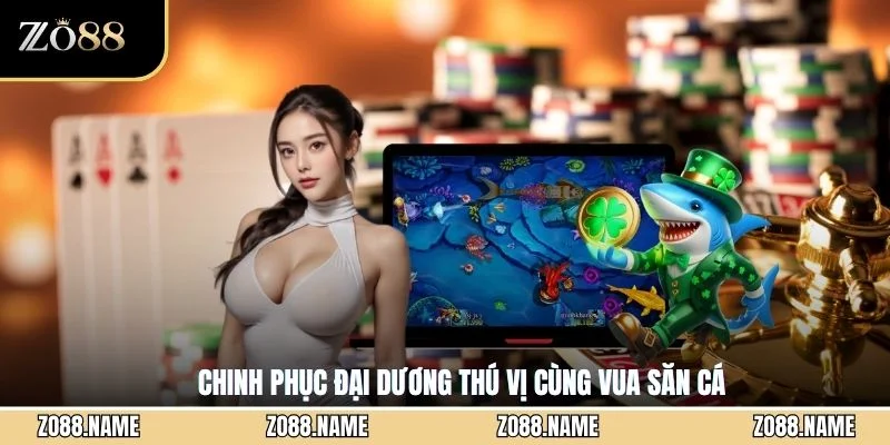 Chinh phục đại dương thú vị cùng Vua săn cá