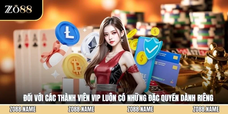 Đối với các thành viên VIP luôn có những đặc quyền dành riêng