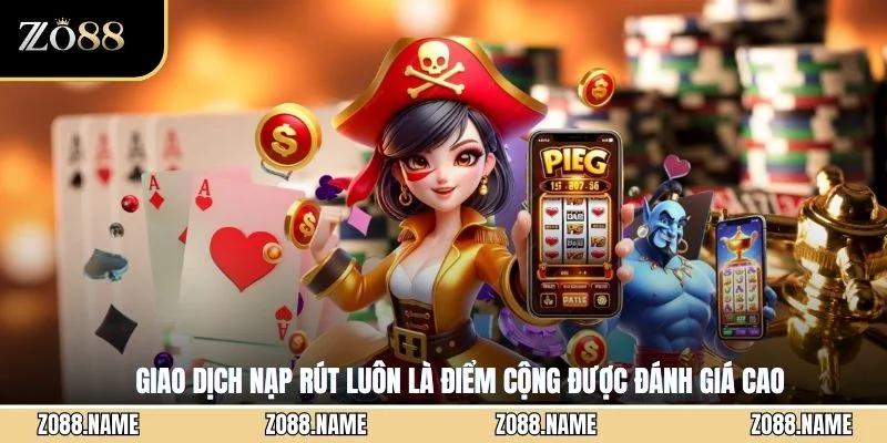 Giao dịch nạp rút luôn là điểm cộng được đánh giá cao