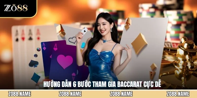 Hướng dẫn 6 bước tham gia Baccarat cực dễ