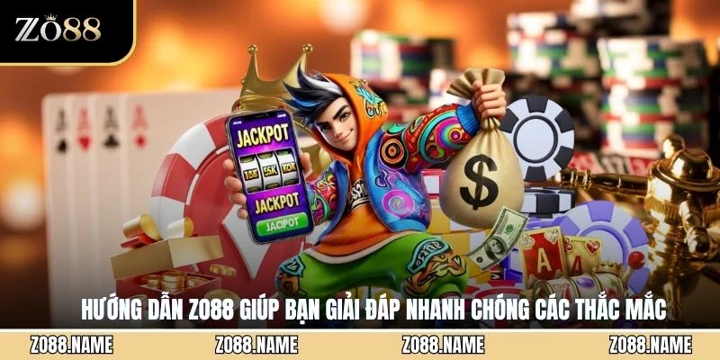Hướng dẫn ZO88 giúp bạn giải đáp nhanh chóng các thắc mắc