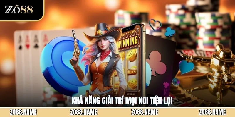 Khả năng giải trí mọi nơi tiện lợi