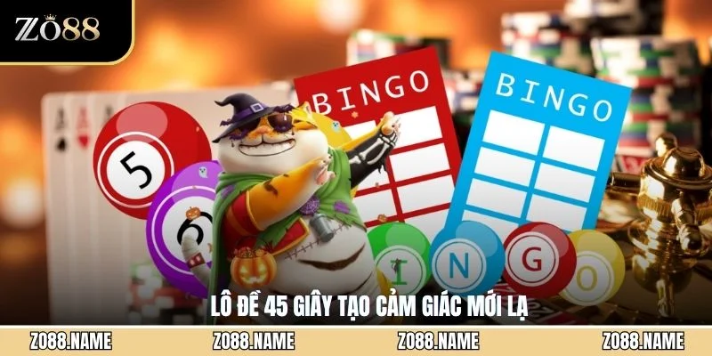 Lô đề 45 giây tạo cảm giác mới lạ