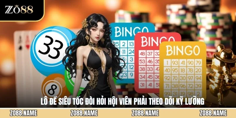 Lô đề siêu tốc đòi hỏi hội viên phải theo dõi kỹ lưỡng