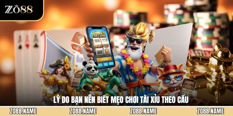 Lý do bạn nên biết mẹo chơi tài xỉu theo cầu