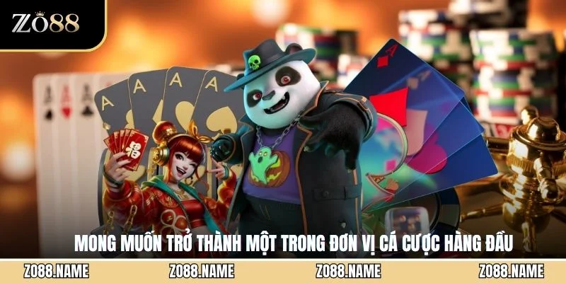 Mong muốn trở thành một trong đơn vị cá cược hàng đầu