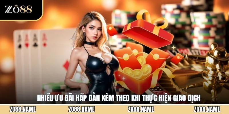 Nhiều ưu đãi hấp dẫn kèm theo khi thực hiện giao dịch