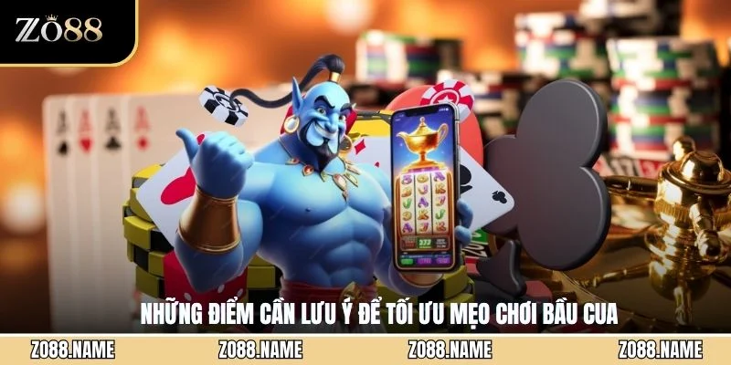 Những điểm cần lưu ý để tối ưu mẹo chơi bầu cua