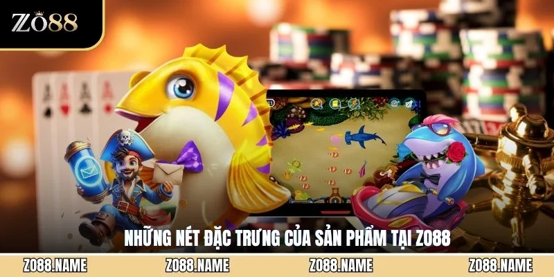 Những nét đặc trưng của sản phẩm tại ZO88