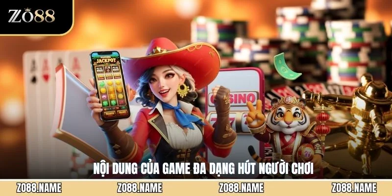 Nội dung của game đa dạng hút người chơi