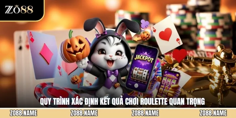Quy trình xác định kết quả chơi Roulette quan trọng