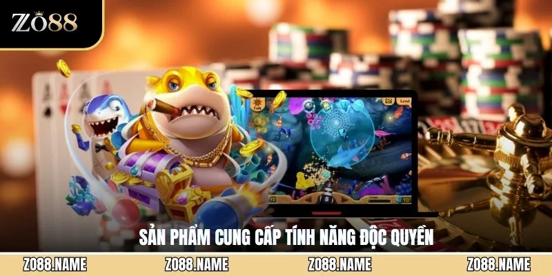 Sản phẩm cung cấp tính năng độc quyền