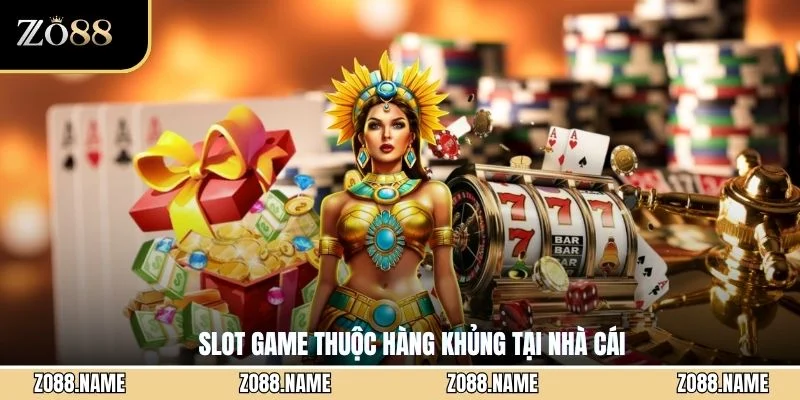 Slot game thuộc hàng khủng tại nhà cái 