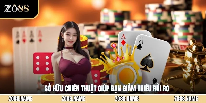 Sở hữu chiến thuật giúp bạn giảm thiểu rủi ro