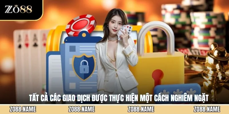 Tất cả các giao dịch được thực hiện một cách nghiêm ngặt