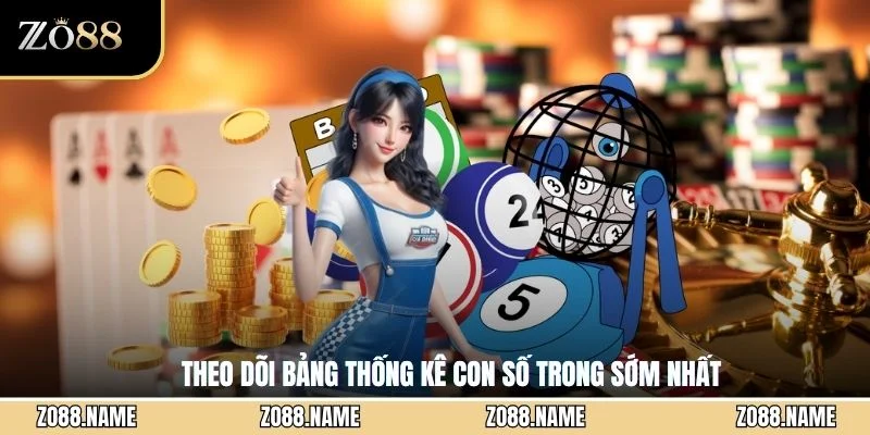 Theo dõi bảng thống kê con số trong sớm nhất