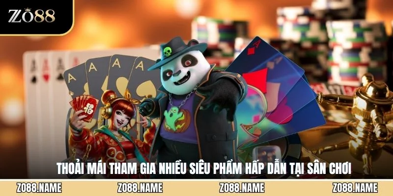 Thoải mái tham gia nhiều siêu phẩm hấp dẫn tại sân chơi