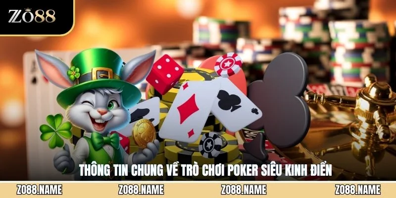 Thông tin chung về trò chơi Poker siêu kinh điển