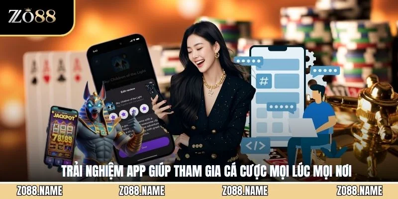 Trải nghiệm app giúp tham gia cá cược mọi lúc mọi nơi