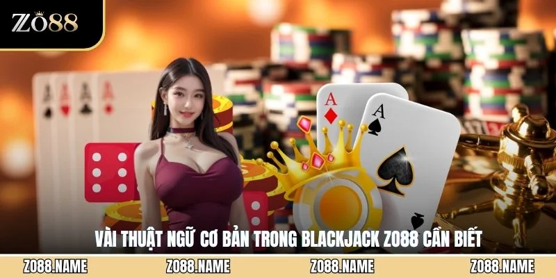Vài thuật ngữ cơ bản trong Blackjack ZO88 cần biết