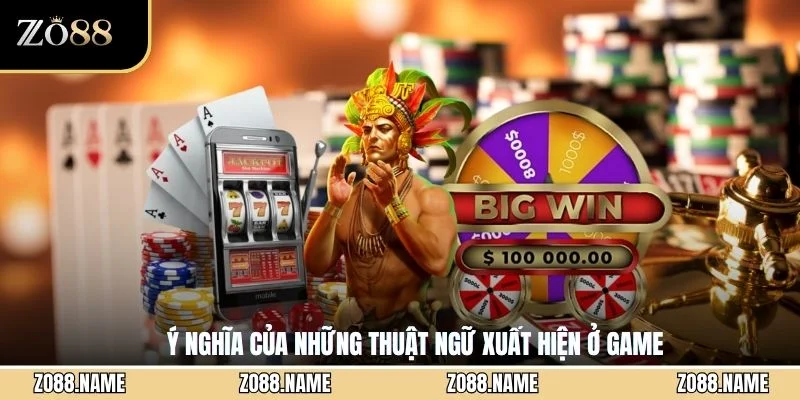 Ý nghĩa của những thuật ngữ xuất hiện ở game