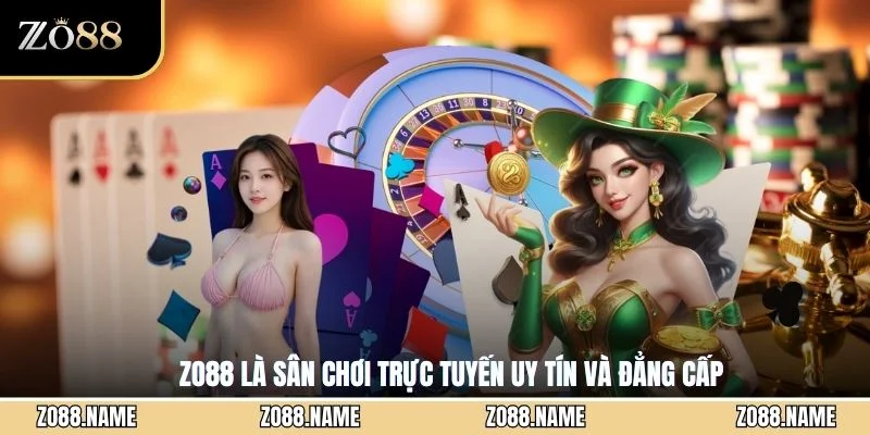 ZO88 là sân chơi trực tuyến uy tín và đẳng cấp